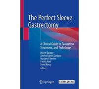 The Perfect Sleeve Gastrectomy: A Clinical Guide to Evaluation, Treatment, and Techniques