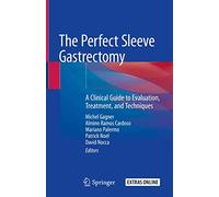 The Perfect Sleeve Gastrectomy: A Clinical Guide to Evaluation, Treatment, and Techniques