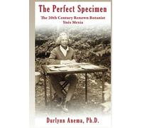 The Perfect Specimen: The 20th Century Renown Botanist--Ynes Mexia