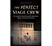 The Perfect Stage Crew: The Complete Technical Guide for High School, College, and Community Theater