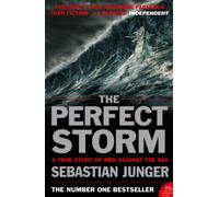 The Perfect Storm : A True Story of Man Against the Sea