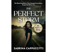 The Perfect Storm: The Silent Breakdown That Changed Everything-Except My Will to Live