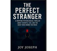 The Perfect Stranger: A Gripping Psychological Thriller About Secrets, Lies, and the Guest Who Knows Too Much.