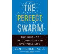 The Perfect Swarm: The Science of Complexity in Everyday Life