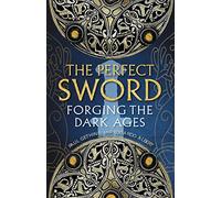 The Perfect Sword: Forging the Dark Ages