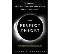 The Perfect Theory: A Century Of Geniuses And The Battle Over General Relativity