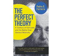 The Perfect Theory: A Century of Geniuses and the Battle over General Relativity