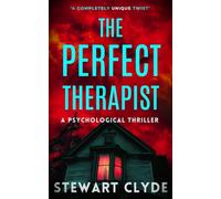 The Perfect Therapist: An absolutely addictive psychological thriller with a killer twist you'll never forget