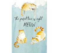 The perfect time is right MEOW - Cat Lover Journal Notebook - Under $5 - Unique Stocking stuffer gift for women for men: small 6x9 inch college ruled lined journal adorable