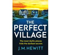 The Perfect Village : A chilling and addictive psychological thriller