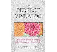 The Perfect Vindaloo: The ultimate guide to discovering and cooking a perfect Vindaloo curry (Second Edition)
