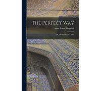 The Perfect Way: Or, The Finding of Christ