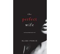 The Perfect Wife (A Jessie Hunt Psychological Suspense-Book One): 1