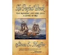 The Perfect Wreck - Old Ironsides and HMS Java: A Story of 1812