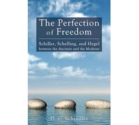 The Perfection of Freedom: Schiller, Schelling, and Hegel Between the Ancients and the Moderns: 8 (Veritas)