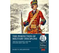 The Perfection of Military Discipline : The Plug Bayonet and the English Army 1660-1705