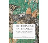 'the Perfection That Endures...': Studies in Old Kingdom Art and Archaeology