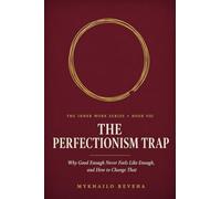 The Perfectionism Trap: Why Good Enough Never Feels Like Enough, and How to Change That (The Inner Work Series)