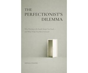 The Perfectionist’s Dilemma: Why Waiting to Be Ready Keeps You Stuck and What Helps You Move Forward