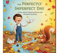 The Perfectly Imperfect Day: A Story About Embracing Messes and Wonderful Surprises (Social-Emotional Learning & Mental Wellness - SEL)
