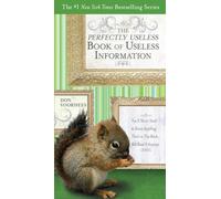 The Perfectly Useless Book of Useless Information: You'll Never Need to Know Anything That's in This Book...But Read It Anyway