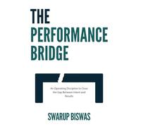 The Performance Bridge: An Operating Discipline to Close the Gap Between Intent and Results