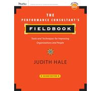 The Performance Consultant's Fieldbook: Tools and Techniques for Improving Organizations and People