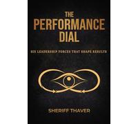 The Performance Dial: Six Leadership Forces That Shape Results