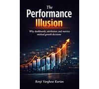 The Performance Illusion: Why dashboards, attribution, and metrics mislead growth decisions