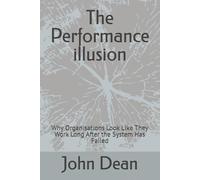 The Performance illusion: Why Organisations Look Like They Work Long After the System Has Failed
