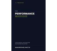The Performance Machine: A Field Manual for Surviving and Running the System