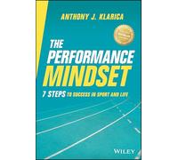The Performance Mindset: 7 Steps to Success in Sport and Life: 7 Steps to Success in Sport and Life