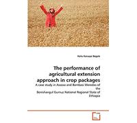 The performance of agricultural extension approach in crop packages: A case study in Assosa and Bambasi Weredas of the Benishangul Gumuz National Regional State of Ethiopia