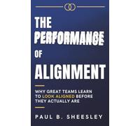 The Performance of Alignment: Why Great Teams Learn To Look Aligned Before They Actually Are