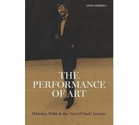 The Performance of Art: Whistler, Wilde, and the Ten O Clock Lecture (Ad Ilissvm)