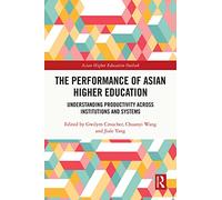 The Performance of Asian Higher Education: Understanding Productivity Across Institutions and Systems (Asian Higher Education Outlook)