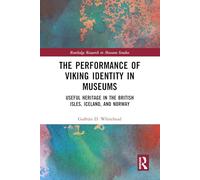 The Performance of Viking Identity in Museums – Useful Heritage in British Isles, Iceland & Norway