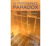 The Performance Paradox : Understanding the Real Drivers that Critically Affect Outcomes