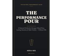 The Performance Pour: 8 Natural Drinks for Stronger Blood Flow, Lasting Stamina, and Male Vitality - Without Pills