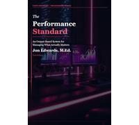 The Performance Standard: An Output-Based System for Managing What Actually Matters (The Professional Standards Series)