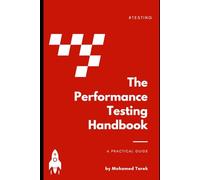 The Performance Testing Handbook: A Practical Guide