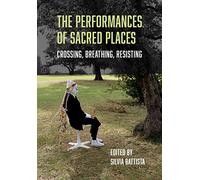 The Performances of Sacred Spaces: Crossing, Breathing, Resisting