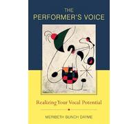 The Performer′s Voice - Realizing Your Vocal Potential