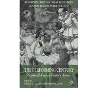 The Performing Century: Nineteenth-Century Theatre's History (Redefining British Theatre History)
