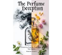 The Perfume Deception: Choosing Scents That Heal, Not Harm