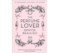 The Perfume Lover: A Personal Story of Scent: A Personal History of Scent