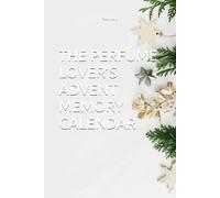 THE PERFUME LOVER’S ADVENT MEMORY CALENDAR: A Scent-Inspired Guided Advent Journal for Perfume Lovers: 25 Days of Aromas, Memories, Reflection & Holiday Rituals (Advent Memory Capsule)