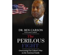 The Perilous Fight: Overcoming Our Culture's War on the American Family