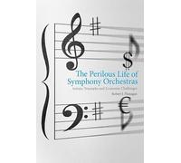 The Perilous Life of Symphony Orchestras: Artistic Triumphs and Economic Challenges