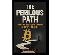 THE PERILOUS PATH: SURVIVING THE HIDDEN DANGERS OF CRYPTO TRADING